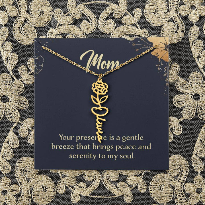 Mom | Your presence is a gentle breeze that brings peace and serenity to my soul - Flower Name Necklace