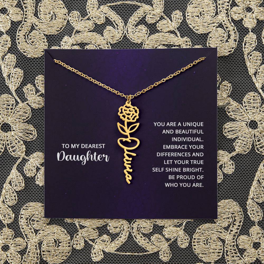 To My Dearest Daughter | You are unique and beautiful individual, embrace your differences and let your true self shine bright - Flower Name Necklace