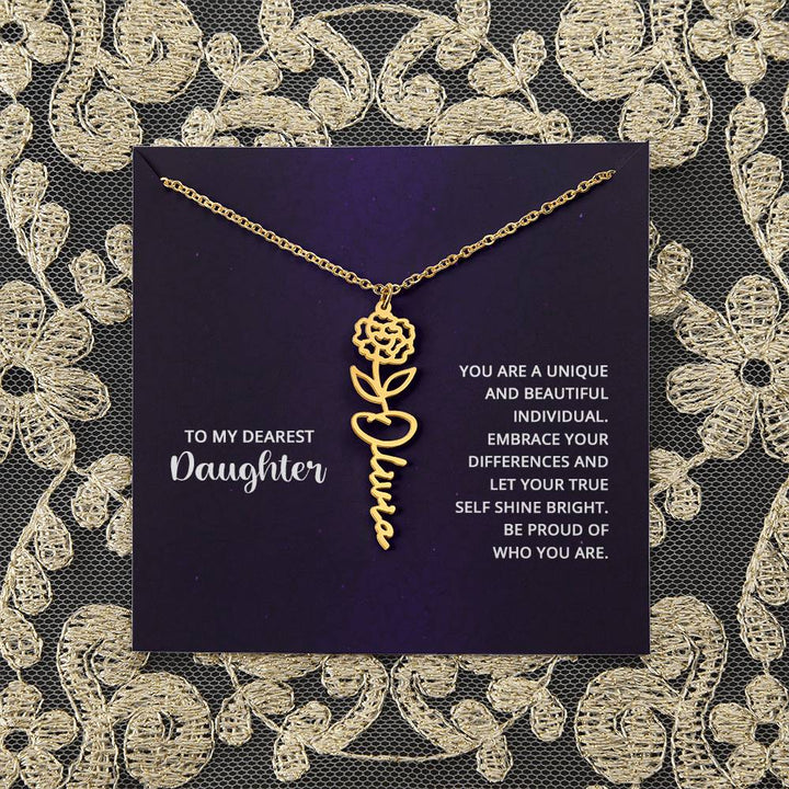 To My Dearest Daughter | You are unique and beautiful individual, embrace your differences and let your true self shine bright - Flower Name Necklace