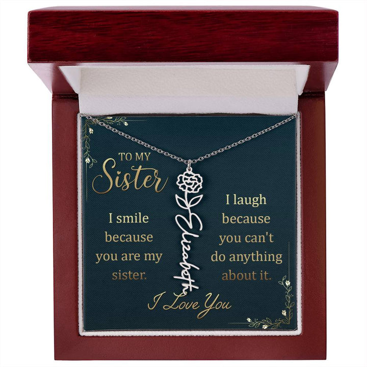 To My Sister | I smile because you are my sister, I laugh because you can't do anything about it - Flower Name Necklace