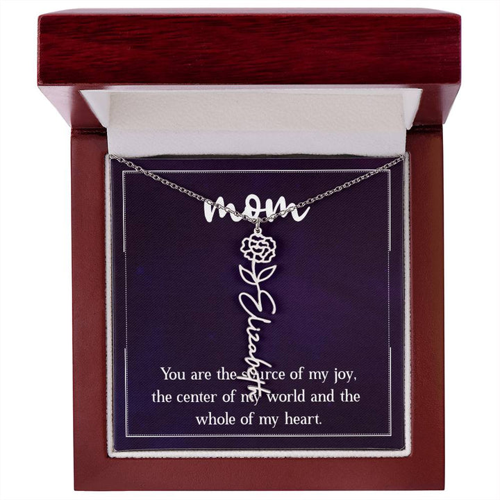 Mom | You are the source of my joy, the center of my world and the whole of my heart - Flower Name Necklace