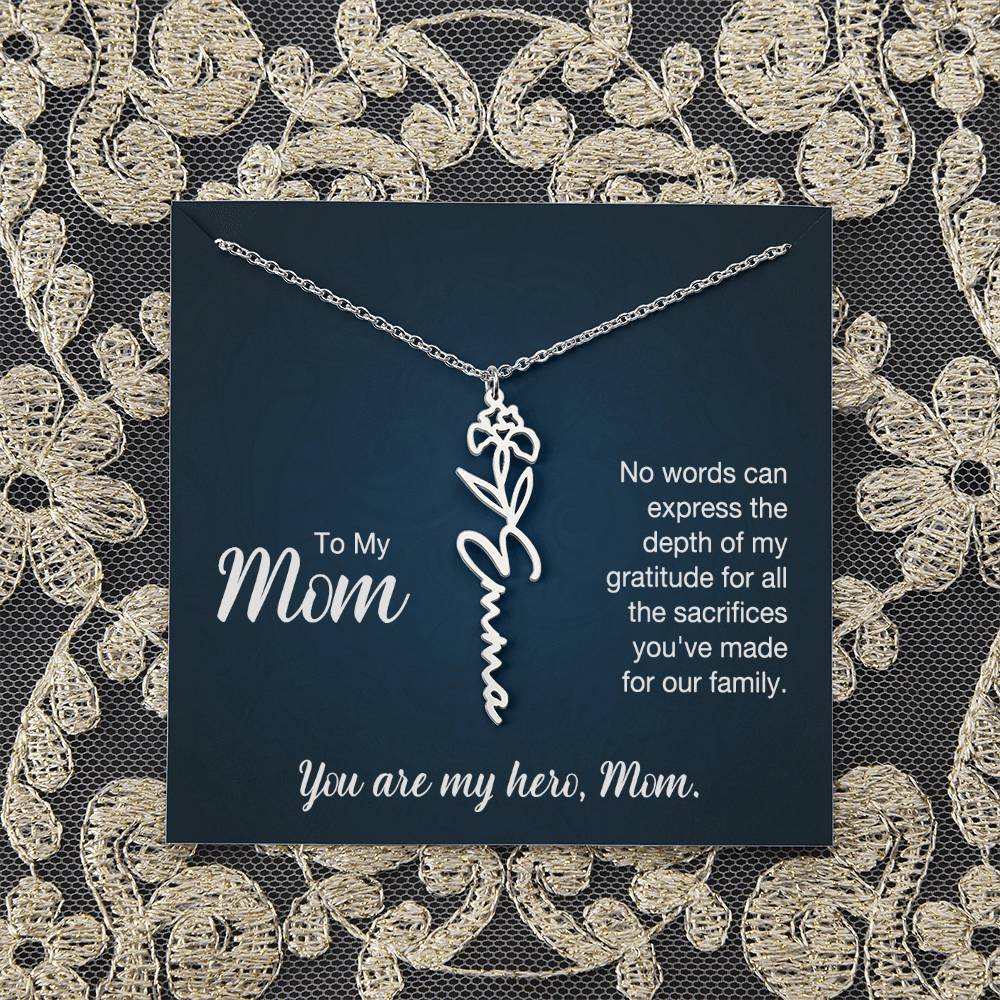 To My Mom | No words can express the depth of my gratitude for all the sacrifices you've made for our family - Flower Name Necklace