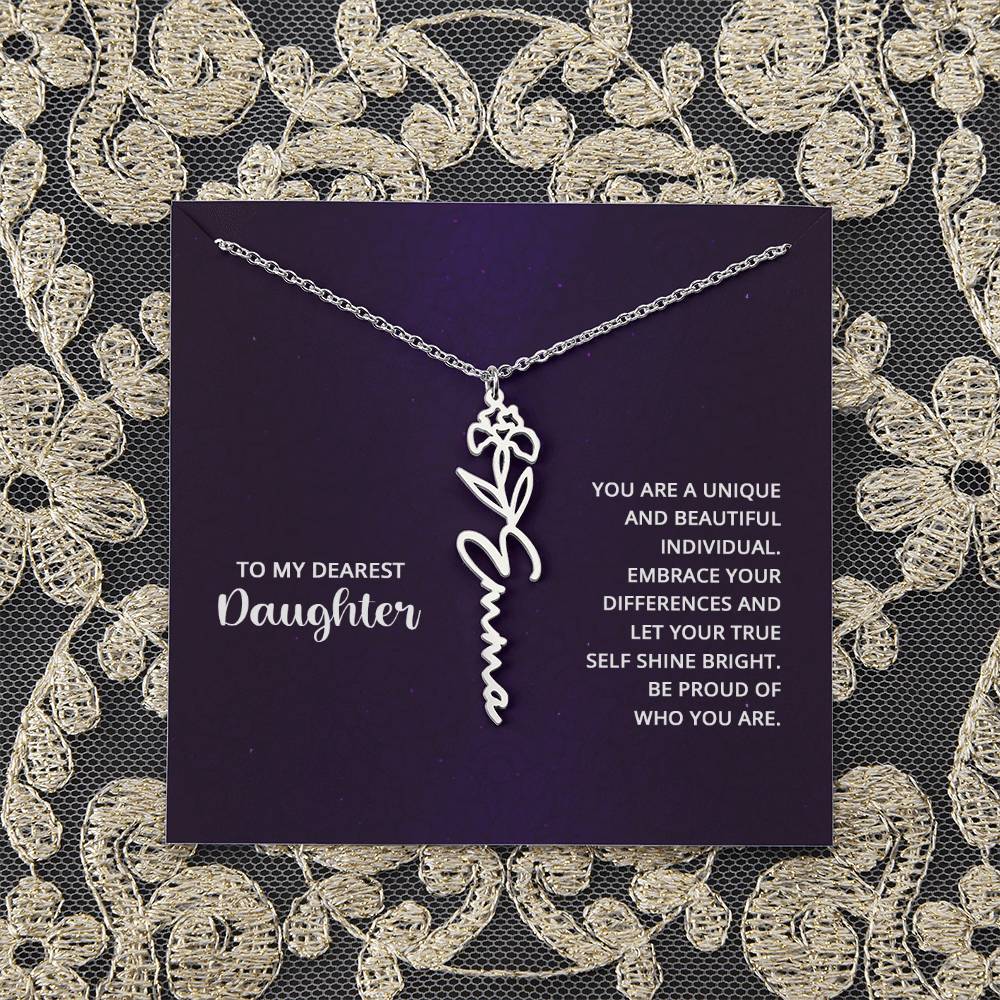 To My Dearest Daughter | You are unique and beautiful individual, embrace your differences and let your true self shine bright - Flower Name Necklace