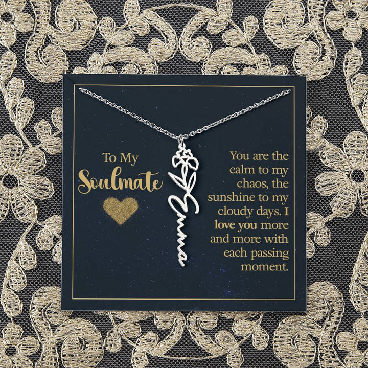 To My Soulmate | You are the calm to my chaos, the sunshine to my cloudy days - Flower Name Necklace