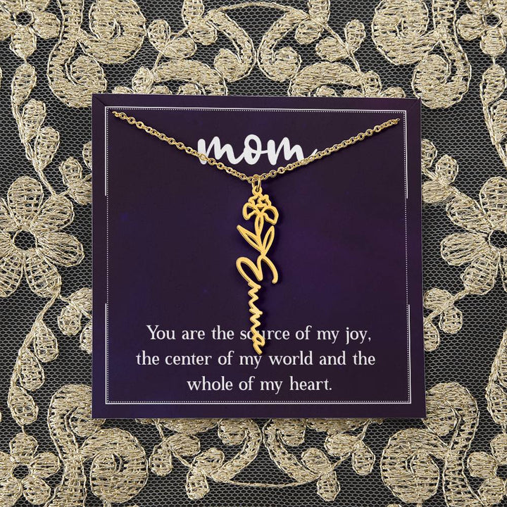 Mom | You are the source of my joy, the center of my world and the whole of my heart - Flower Name Necklace