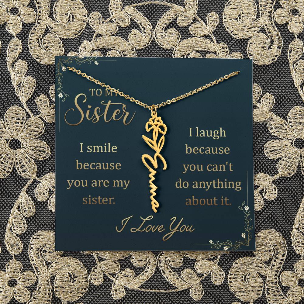 To My Sister | I smile because you are my sister, I laugh because you can't do anything about it - Flower Name Necklace