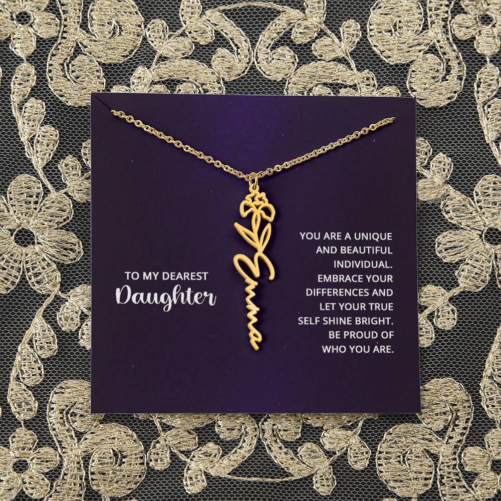 To My Dearest Daughter | You are unique and beautiful individual, embrace your differences and let your true self shine bright - Flower Name Necklace