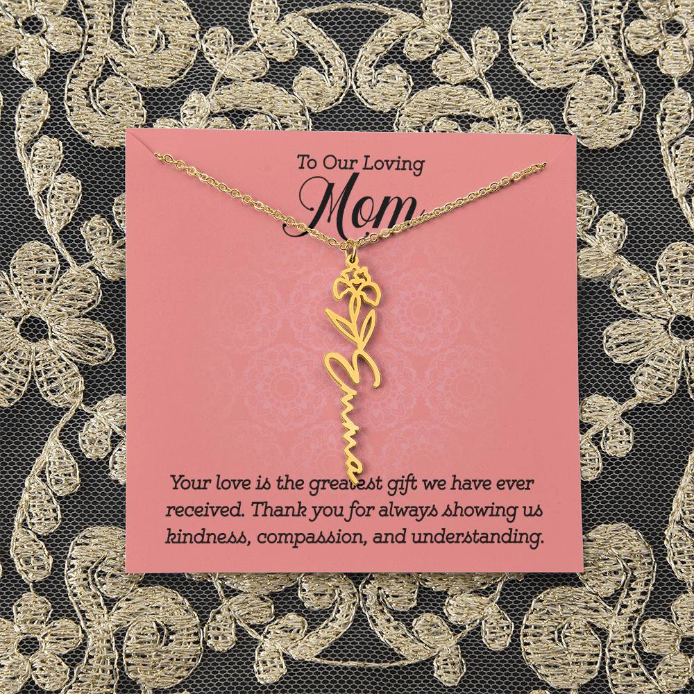 To Our Loving Mom | Your love is the greatest gift we have ever received. Thank you for always showing us kindness, compassion, and understanding - Flower Name Necklace