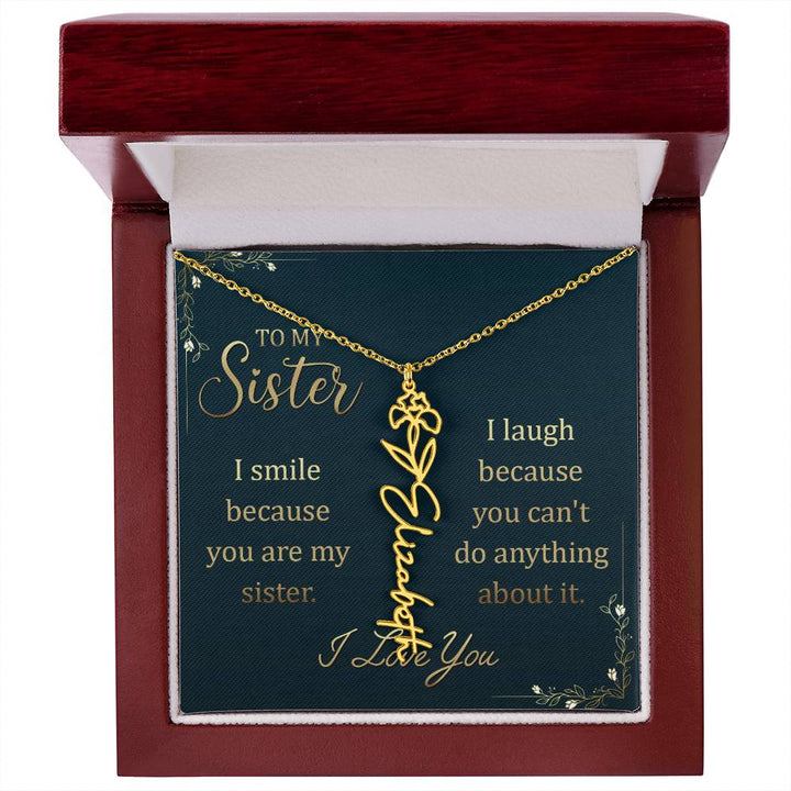 To My Sister | I smile because you are my sister, I laugh because you can't do anything about it - Flower Name Necklace