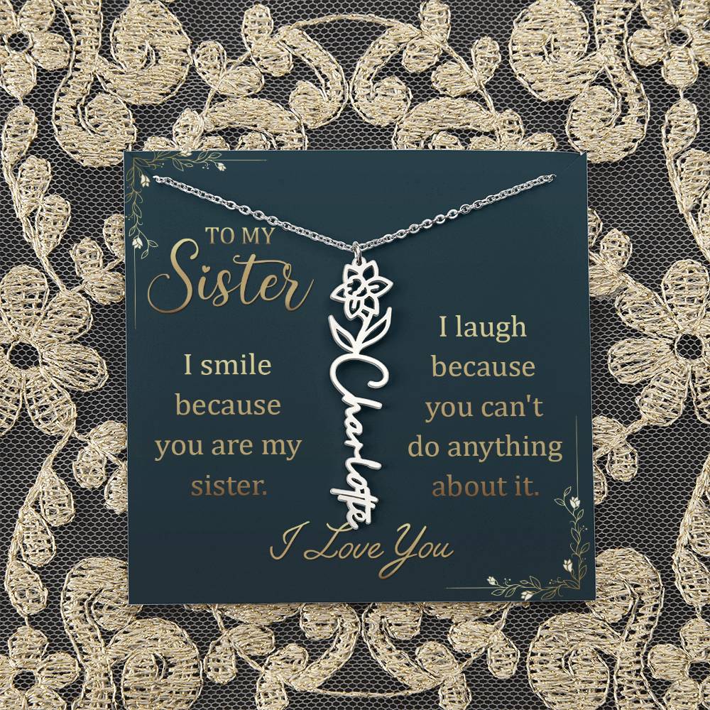 To My Sister | I smile because you are my sister, I laugh because you can't do anything about it - Flower Name Necklace