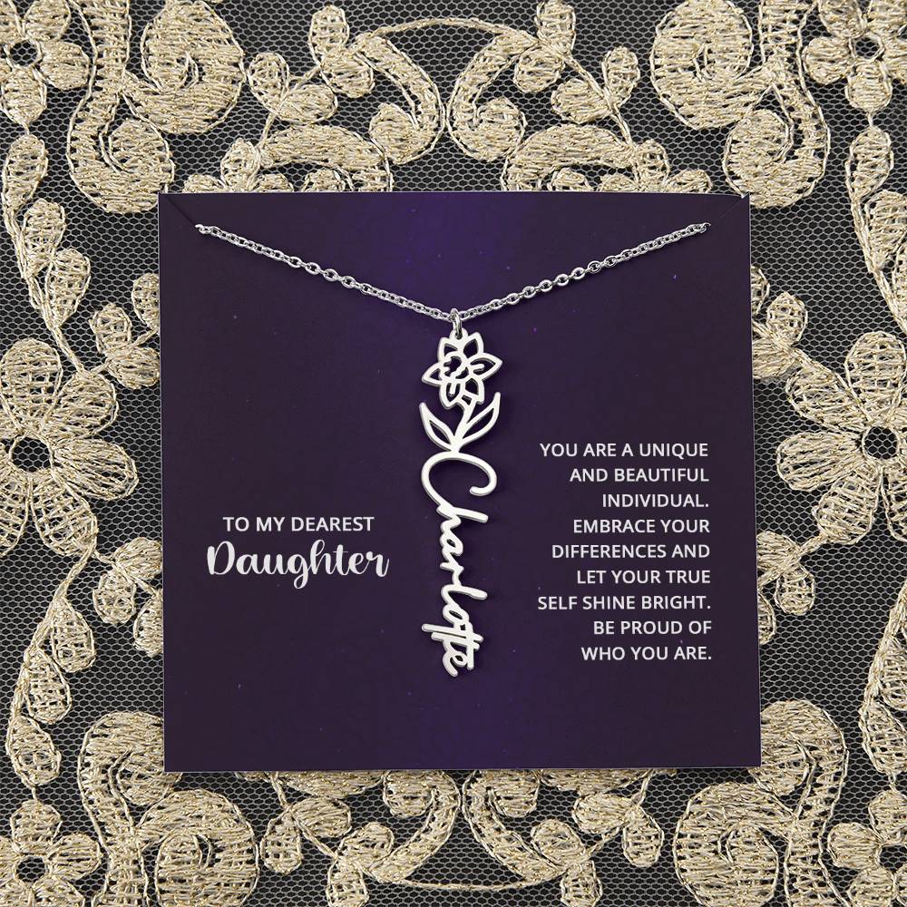 To My Dearest Daughter | You are unique and beautiful individual, embrace your differences and let your true self shine bright - Flower Name Necklace