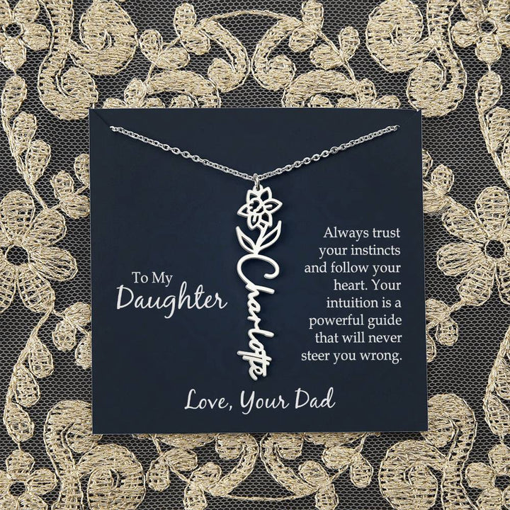 To My Daughter | Always trust your instincts and follow your heart. Your intuition is a powerful guide that will never steer you wrong - Flower Name Necklace