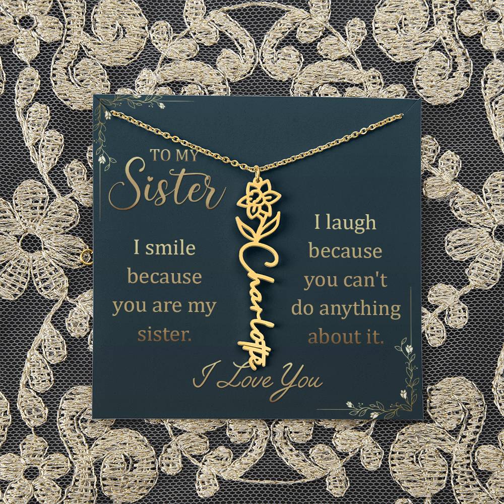 To My Sister | I smile because you are my sister, I laugh because you can't do anything about it - Flower Name Necklace