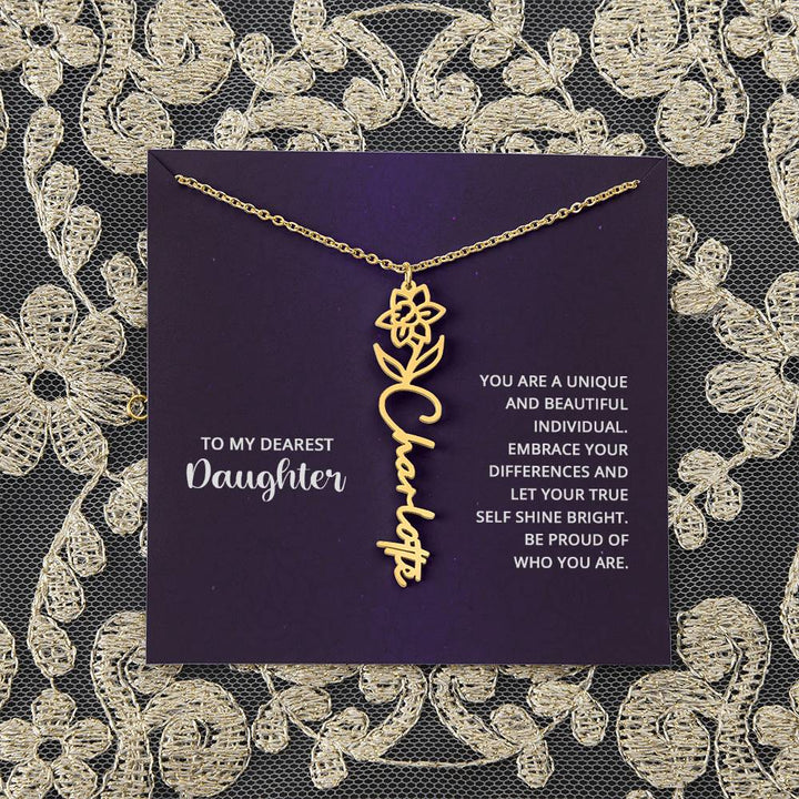 To My Dearest Daughter | You are unique and beautiful individual, embrace your differences and let your true self shine bright - Flower Name Necklace