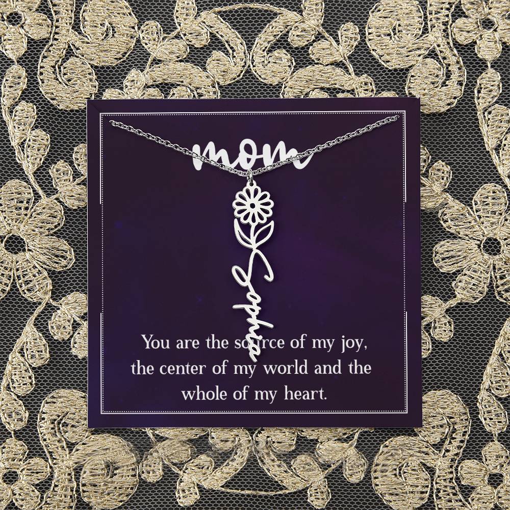 Mom | You are the source of my joy, the center of my world and the whole of my heart - Flower Name Necklace