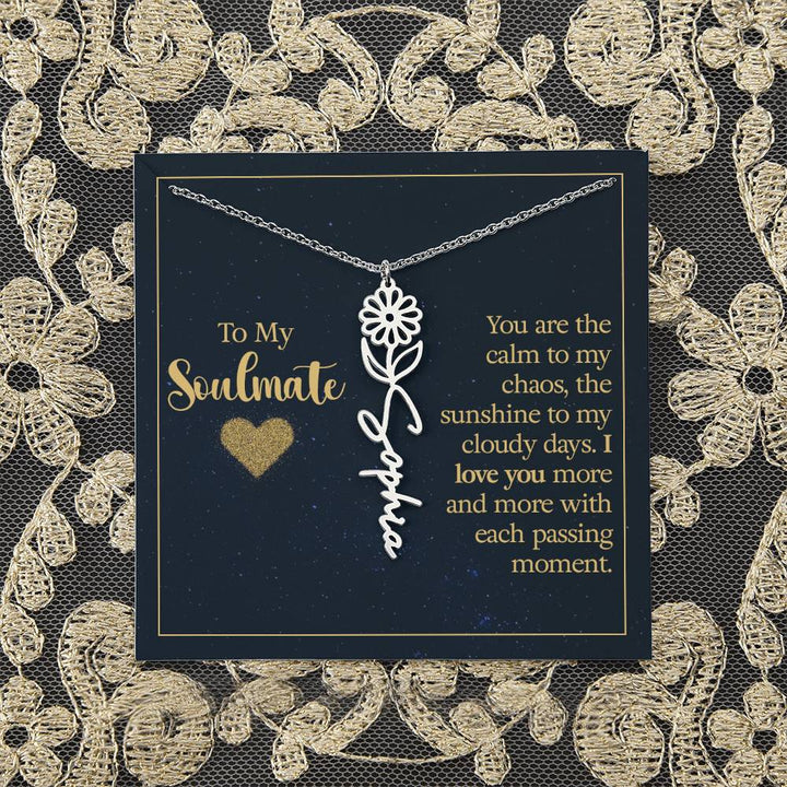 To My Soulmate | You are the calm to my chaos, the sunshine to my cloudy days - Flower Name Necklace