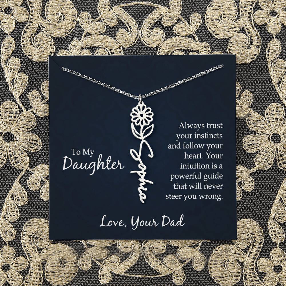 To My Daughter | Always trust your instincts and follow your heart. Your intuition is a powerful guide that will never steer you wrong - Flower Name Necklace