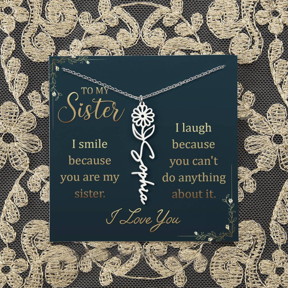 To My Sister | I smile because you are my sister, I laugh because you can't do anything about it - Flower Name Necklace