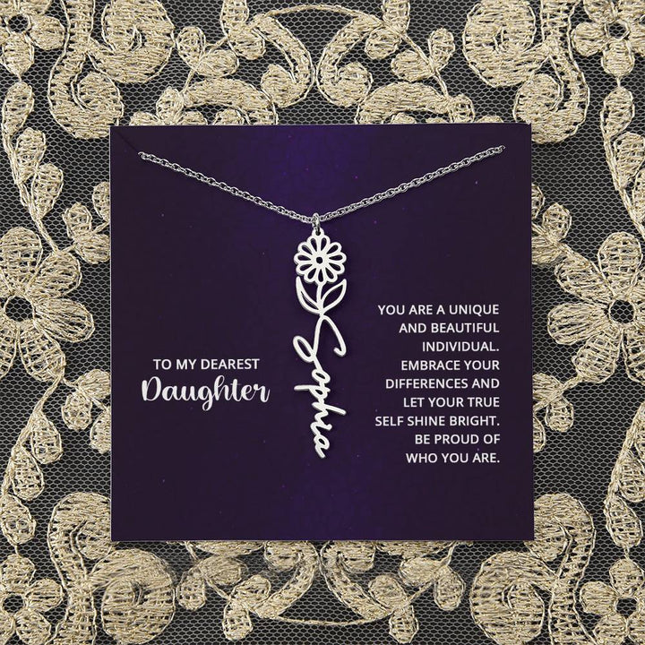 To My Dearest Daughter | You are unique and beautiful individual, embrace your differences and let your true self shine bright - Flower Name Necklace