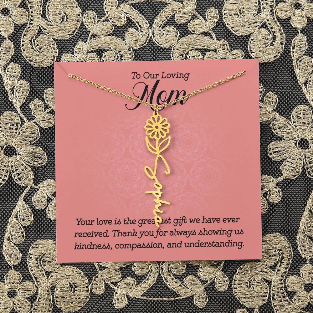 To Our Loving Mom | Your love is the greatest gift we have ever received. Thank you for always showing us kindness, compassion, and understanding - Flower Name Necklace