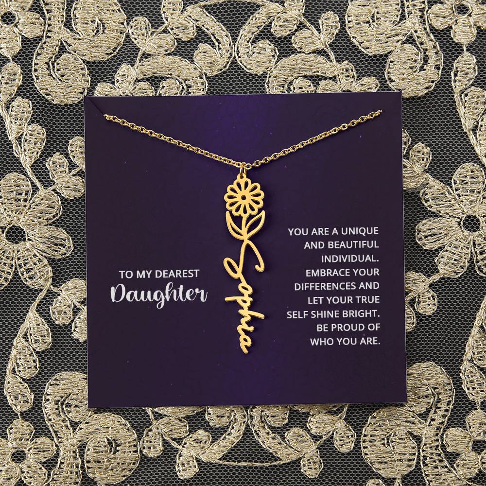 To My Dearest Daughter | You are unique and beautiful individual, embrace your differences and let your true self shine bright - Flower Name Necklace