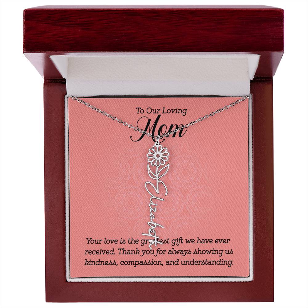 To Our Loving Mom | Your love is the greatest gift we have ever received. Thank you for always showing us kindness, compassion, and understanding - Flower Name Necklace