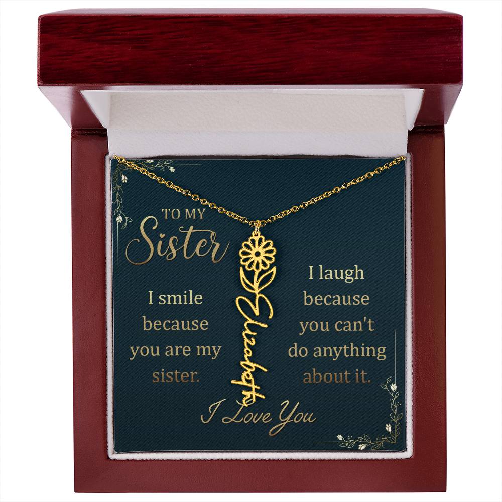 To My Sister | I smile because you are my sister, I laugh because you can't do anything about it - Flower Name Necklace