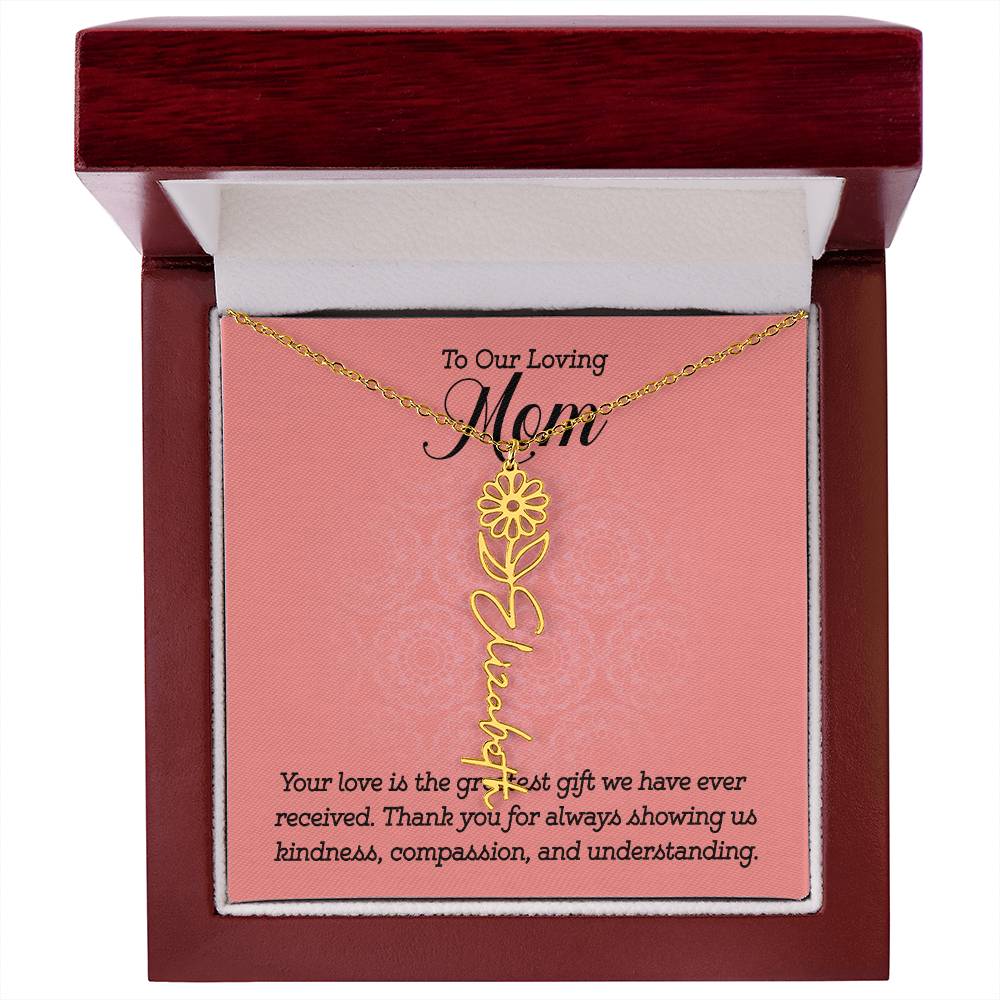 To Our Loving Mom | Your love is the greatest gift we have ever received. Thank you for always showing us kindness, compassion, and understanding - Flower Name Necklace