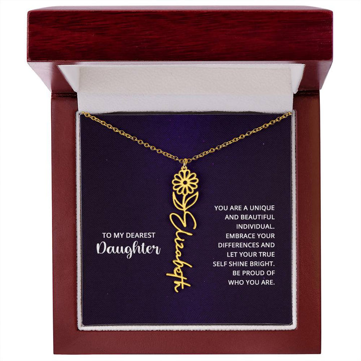 To My Dearest Daughter | You are unique and beautiful individual, embrace your differences and let your true self shine bright - Flower Name Necklace