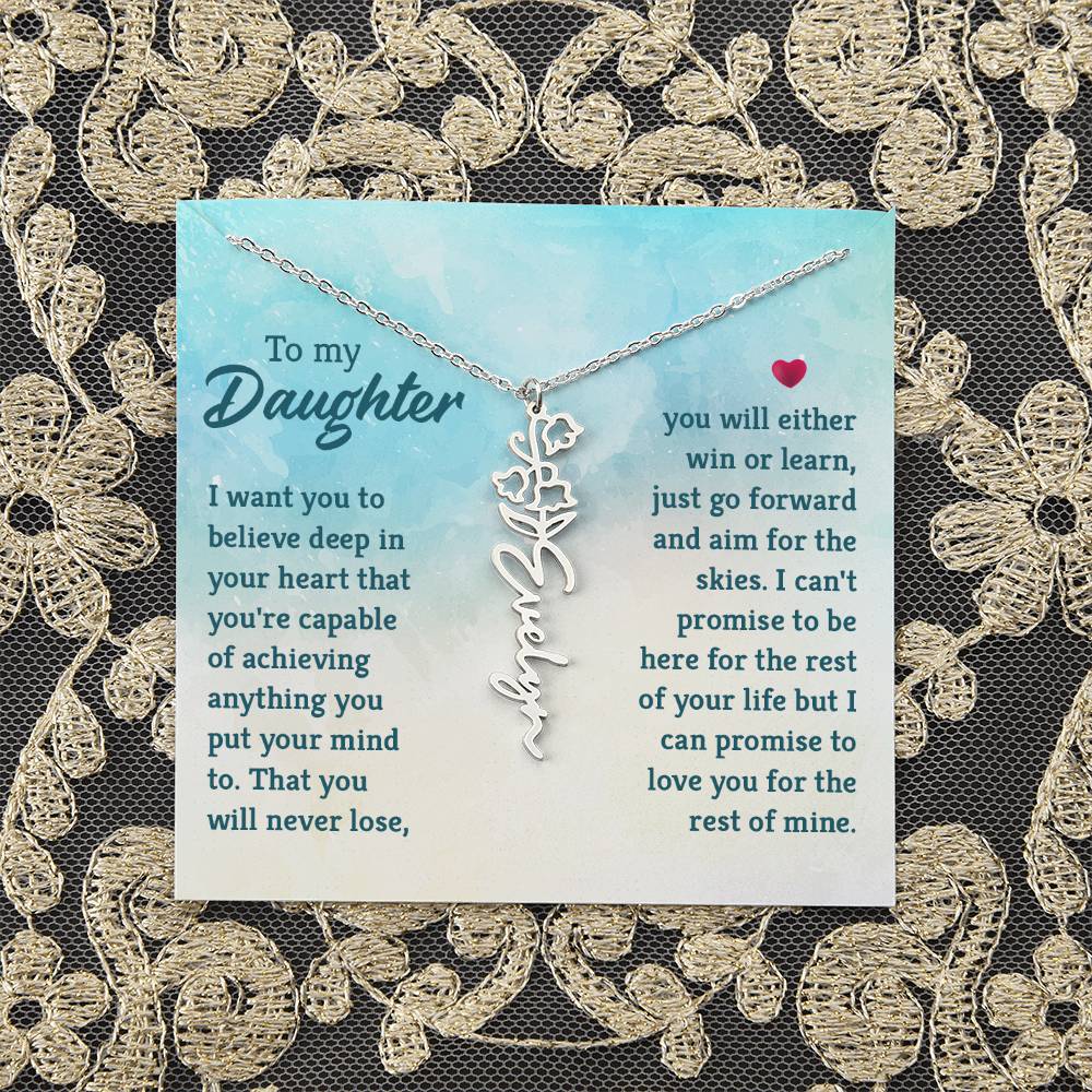 To my Daughter | I want you to believe deep in your heart that you're capable of achieving you put your mind to - Flower Name Necklace