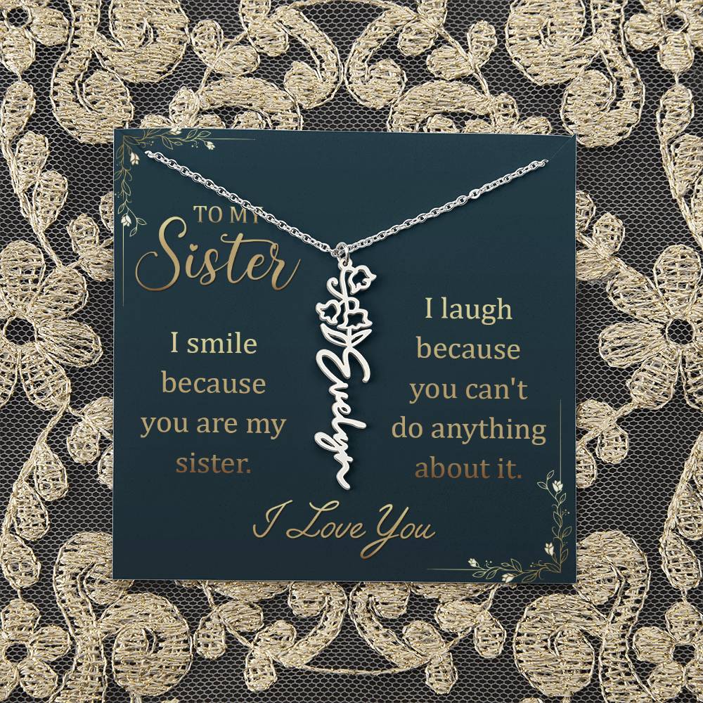 To My Sister | I smile because you are my sister, I laugh because you can't do anything about it - Flower Name Necklace