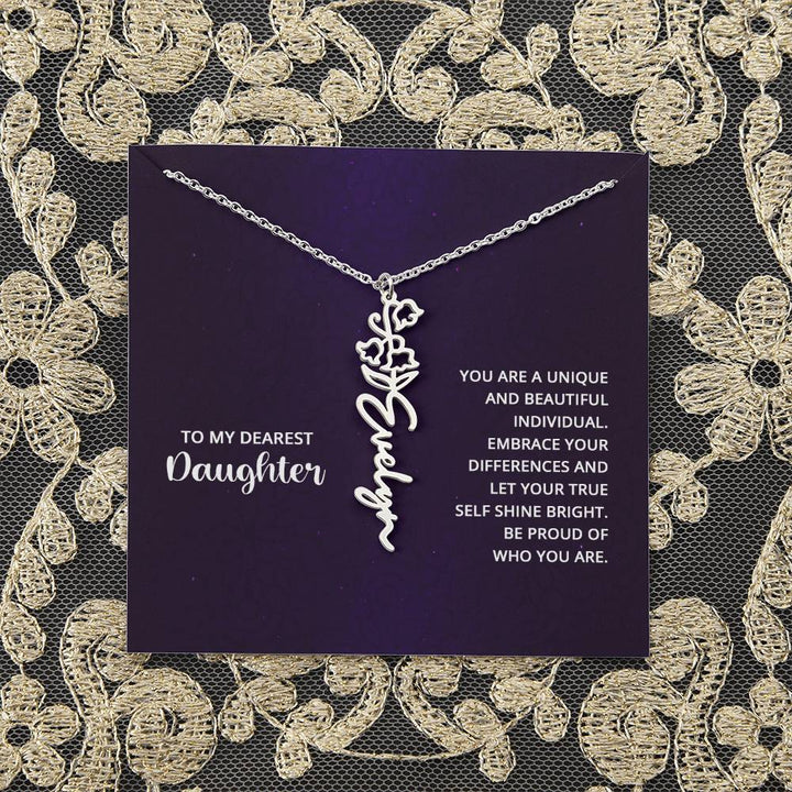 To My Dearest Daughter | You are unique and beautiful individual, embrace your differences and let your true self shine bright - Flower Name Necklace