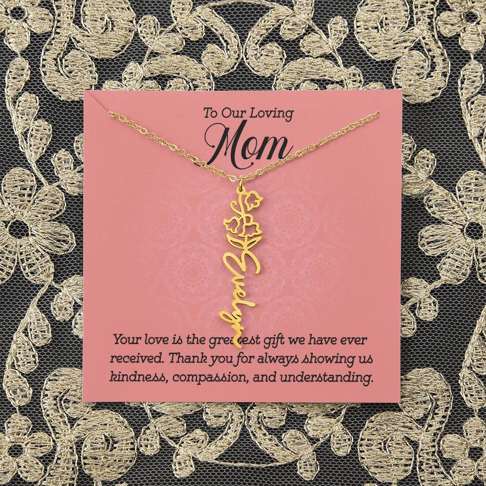 To Our Loving Mom | Your love is the greatest gift we have ever received. Thank you for always showing us kindness, compassion, and understanding - Flower Name Necklace