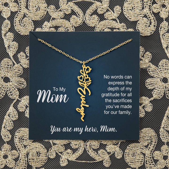 To My Mom | No words can express the depth of my gratitude for all the sacrifices you've made for our family - Flower Name Necklace