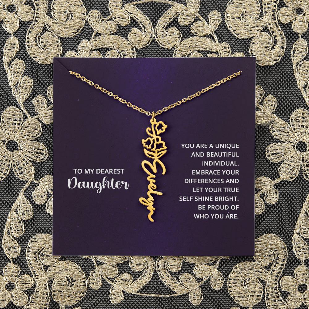 To My Dearest Daughter | You are unique and beautiful individual, embrace your differences and let your true self shine bright - Flower Name Necklace