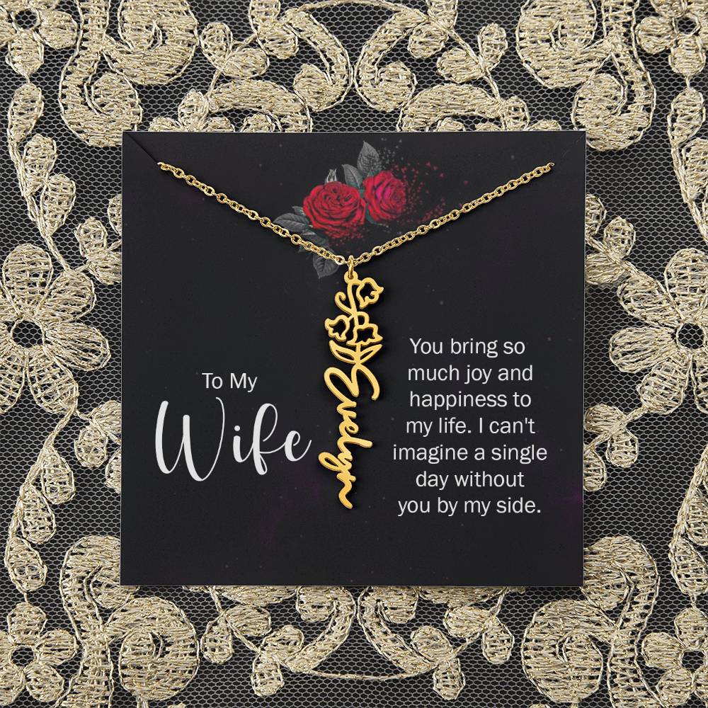 To My Wife | You bring so much joy and happiness to my life. I can't imagine a single day without you by my side - Flower Name Necklace