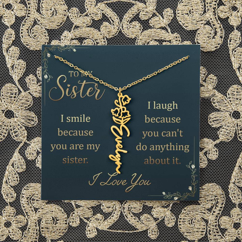 To My Sister | I smile because you are my sister, I laugh because you can't do anything about it - Flower Name Necklace