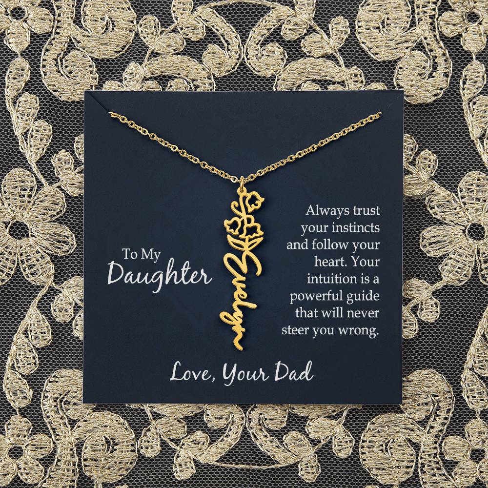 To My Daughter | Always trust your instincts and follow your heart. Your intuition is a powerful guide that will never steer you wrong - Flower Name Necklace