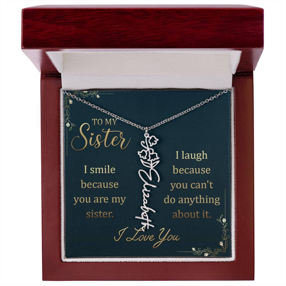 To My Sister | I smile because you are my sister, I laugh because you can't do anything about it - Flower Name Necklace