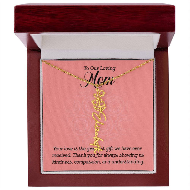 To Our Loving Mom | Your love is the greatest gift we have ever received. Thank you for always showing us kindness, compassion, and understanding - Flower Name Necklace