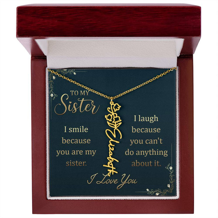 To My Sister | I smile because you are my sister, I laugh because you can't do anything about it - Flower Name Necklace