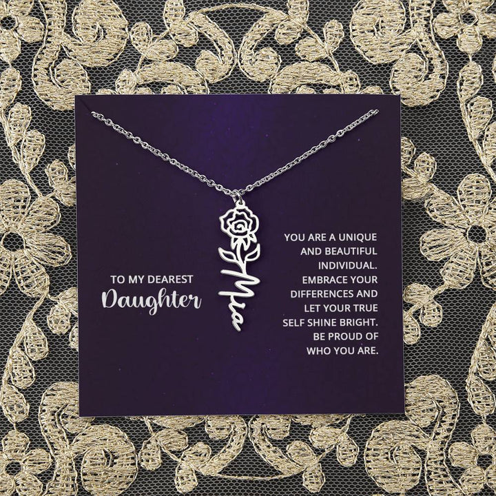 To My Dearest Daughter | You are unique and beautiful individual, embrace your differences and let your true self shine bright - Flower Name Necklace