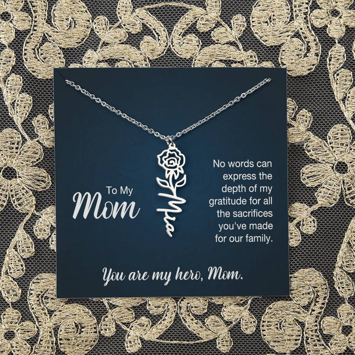 To My Mom | No words can express the depth of my gratitude for all the sacrifices you've made for our family - Flower Name Necklace