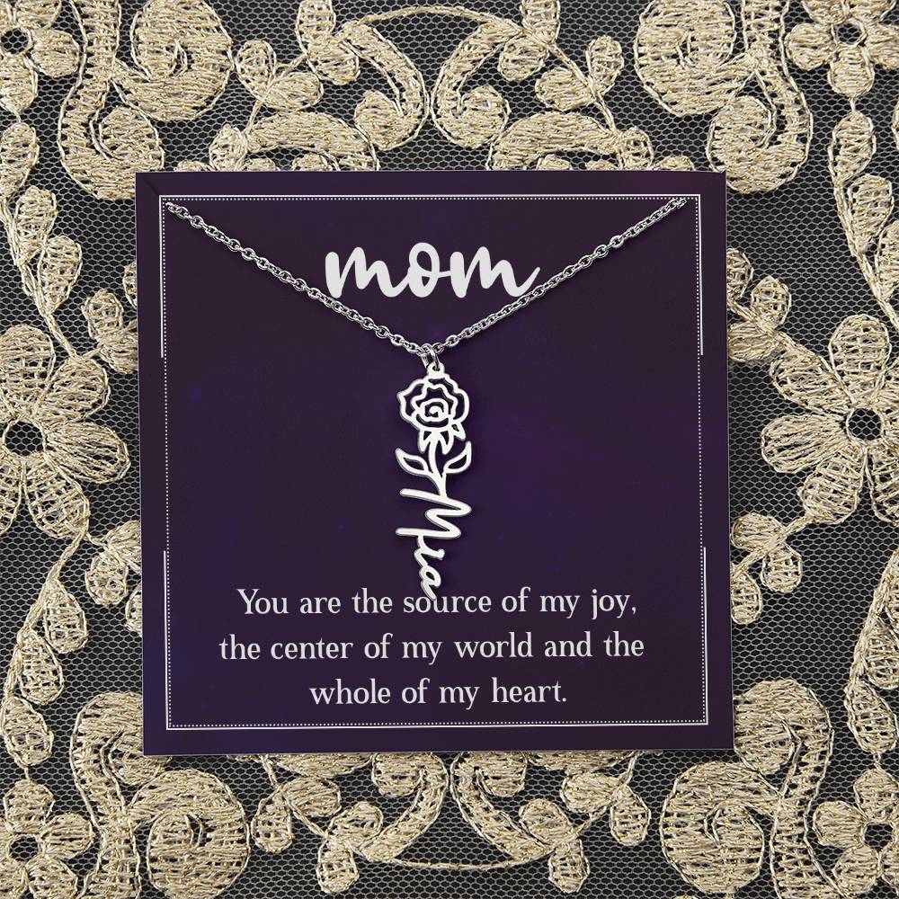 Mom | You are the source of my joy, the center of my world and the whole of my heart - Flower Name Necklace