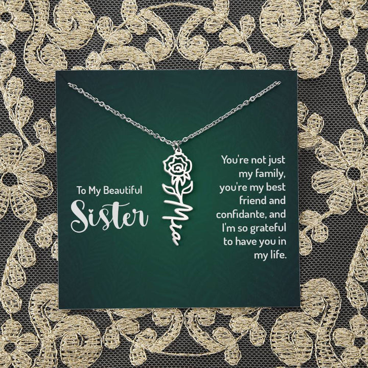 To My Beautiful Sister | You're not just my family, you're my best friend and confidante, and I'm so grateful to have you in my life - Flower Name Necklace