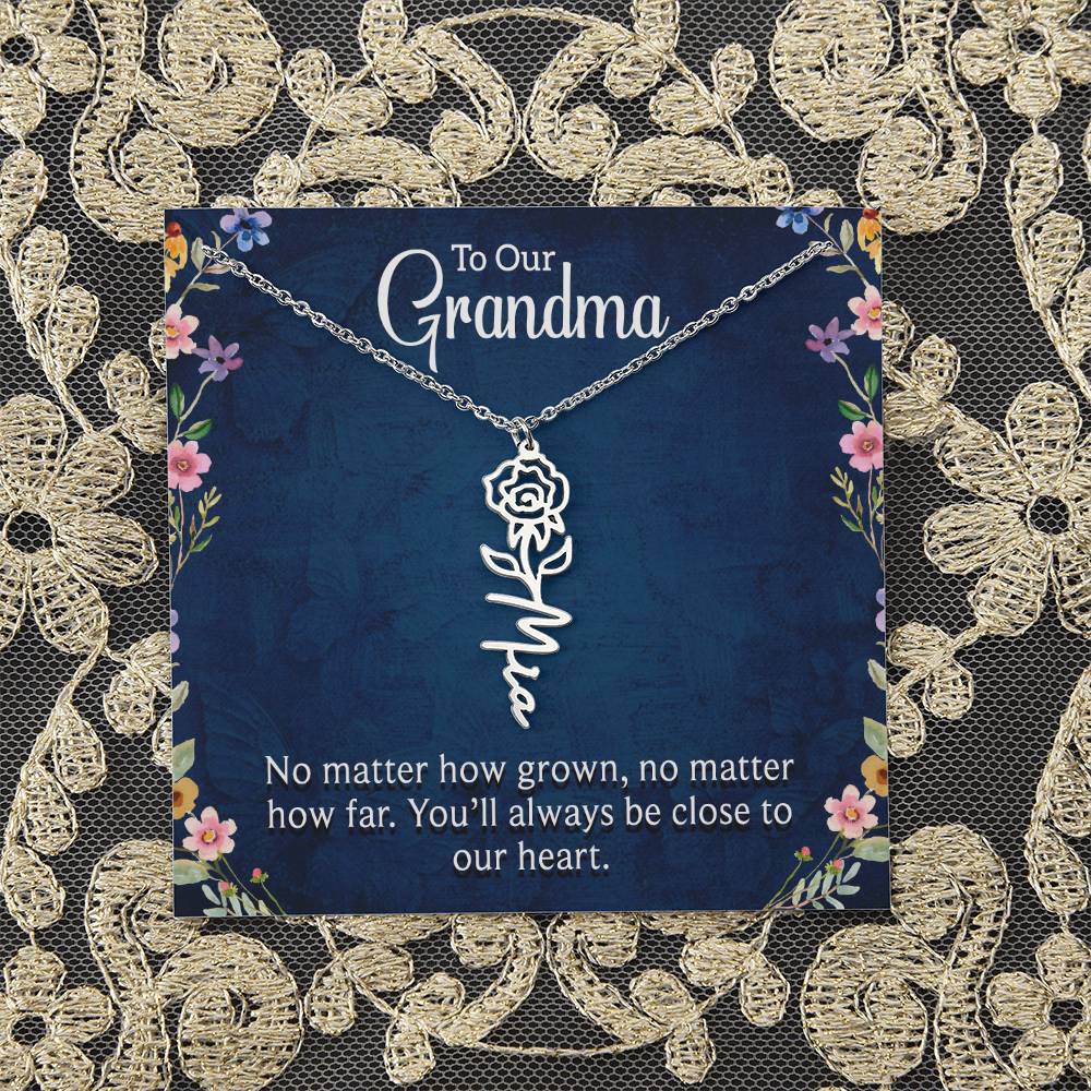 To Our Grandma | No matter how grown, no matter how far. You'll always be close to our heart - Flower Name Necklace