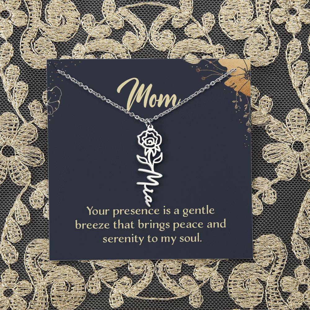 Mom | Your presence is a gentle breeze that brings peace and serenity to my soul - Flower Name Necklace