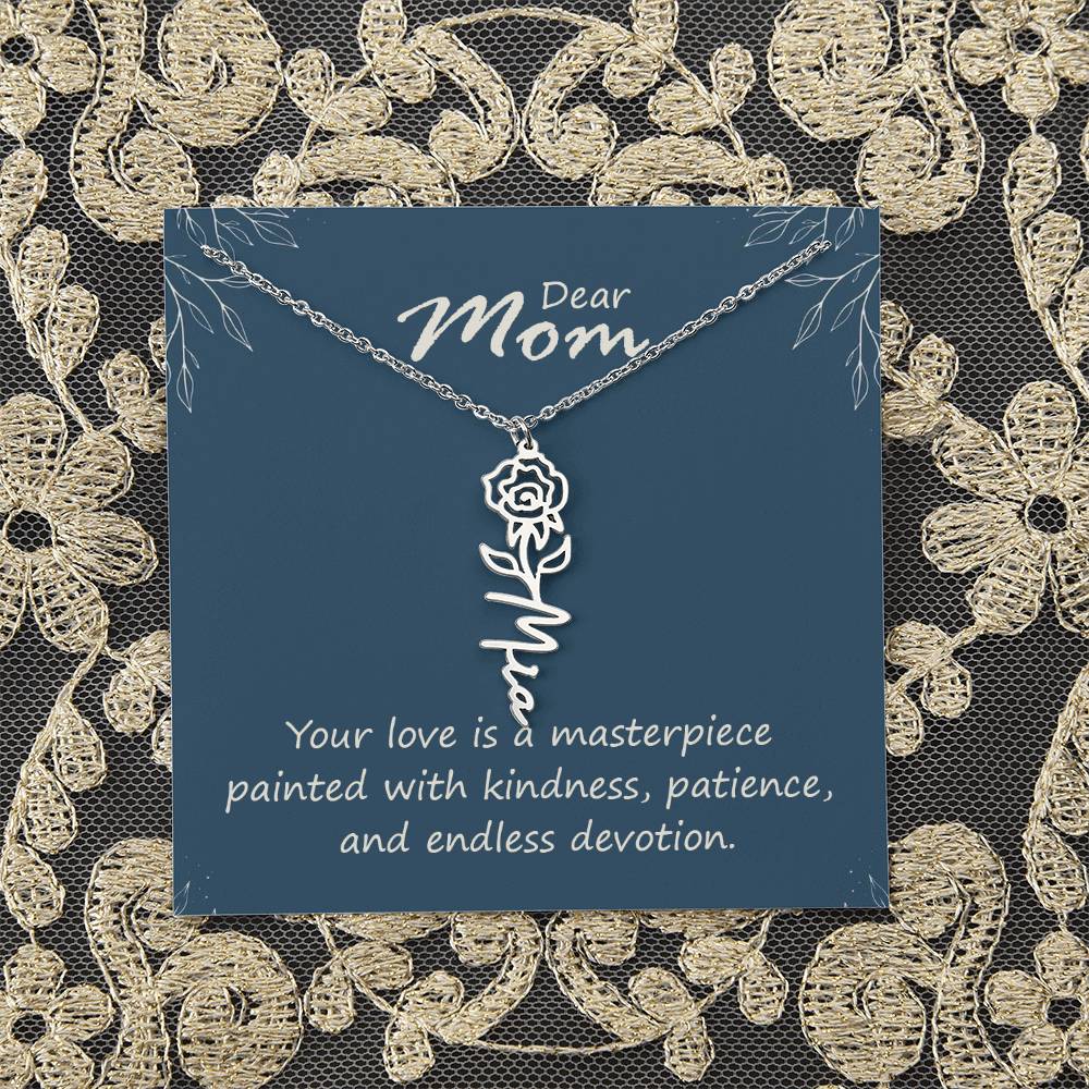 Dear Mom | Your love is a masterpiece painted with kindness, patience, and endless devotion - Flower Name Necklace