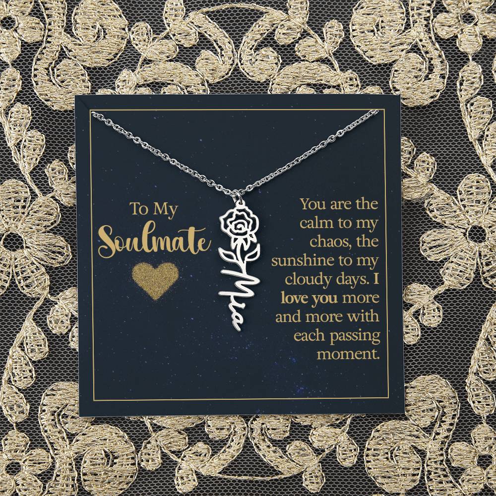 To My Soulmate | You are the calm to my chaos, the sunshine to my cloudy days - Flower Name Necklace