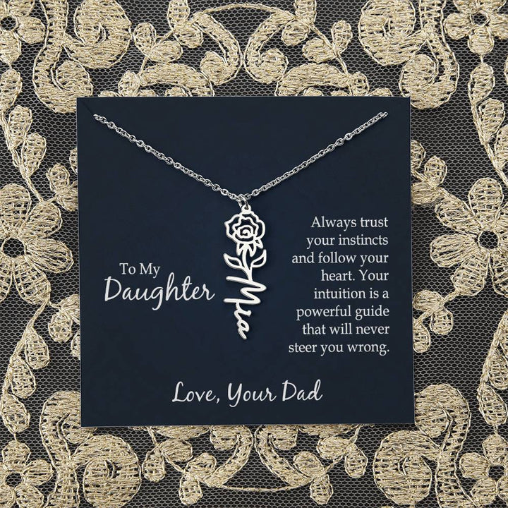 To My Daughter | Always trust your instincts and follow your heart. Your intuition is a powerful guide that will never steer you wrong - Flower Name Necklace